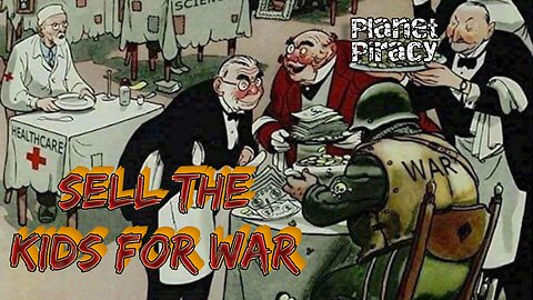 Planet Piracy 175: Sell the Kids for War