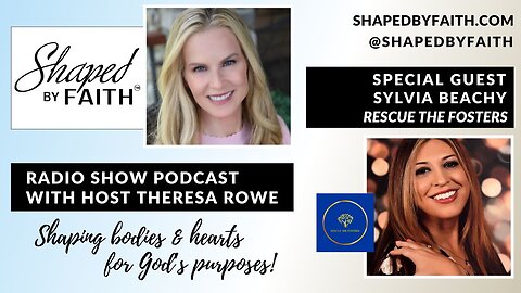 Guest Sylvia Beachy of Rescue The Fosters on Shaped by Faith with Theresa Rowe Christian Radio Show