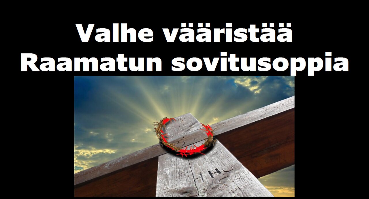 Valhe vääristää Raamatun sovitusoppia