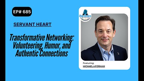 Transformative Networking: Volunteering, Humor, and Authentic Connections with Michael A Forman