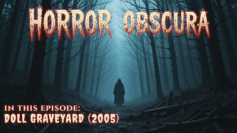 Horror Obscura Episode 7: Doll Graveyard (2005) – Underrated Killer Doll Flick?