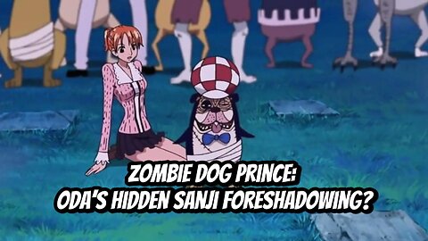 Zombie Dog Prince: Oda’s Hidden Sanji Foreshadowing?