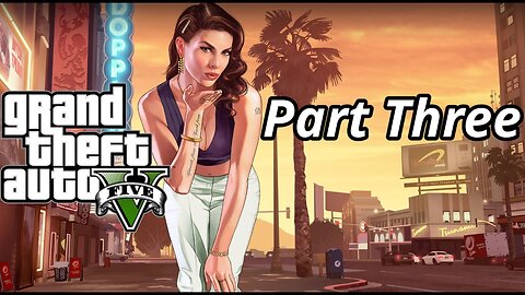 GTA V: No Job Too Huge (Part 3)