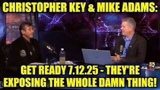 Christopher Key & Mike Adams: Get Ready 7.12.25 - They're Exposing The Whole Damn Thing!