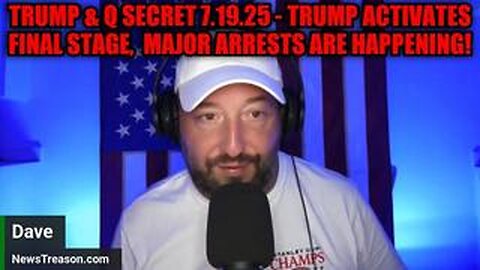 NewsTreason: Trump & Q Secret 7.19.25 - Trump Activates Final Stage, Major Arrests Are Happening!
