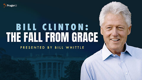 Bill Clinton: The Fall from Grace | 5-Minute Videos | PragerU