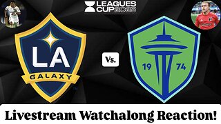 LA Galaxy Vs. Seattle Sounders FC Leagues Cup 2025 Semifinals Livestream Watchalong Reaction