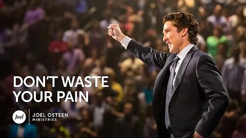 Don't Waste Your Pain | Joel Osteen