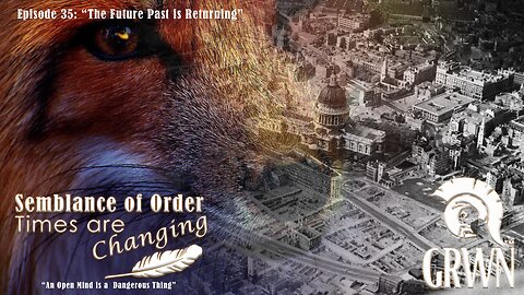 Episode 35 Semblance of Order Times are Changing