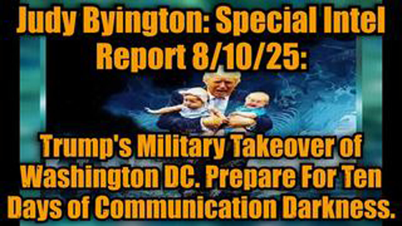 JUDY BYINGTON: SPECIAL INTEL REPORT 8/10/25