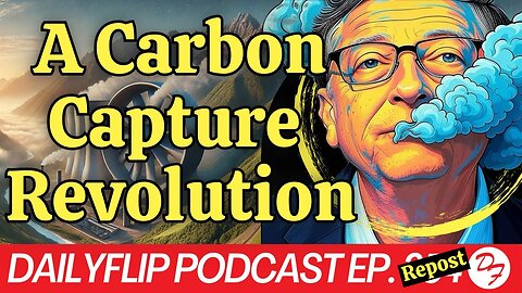 Bill Gates’ Carbonless Future - DailyFlip Podcast Repost - 7/21/25
