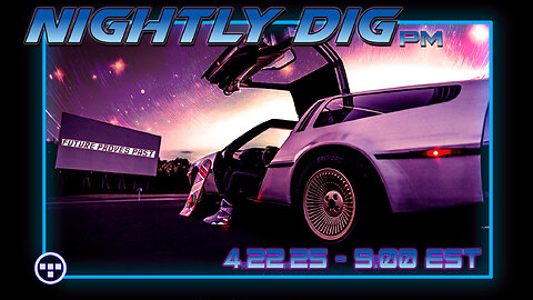🔴NIGHTLY DIG pm - Tron - Part 82- 4.22.25 | 9:00 EST🔴