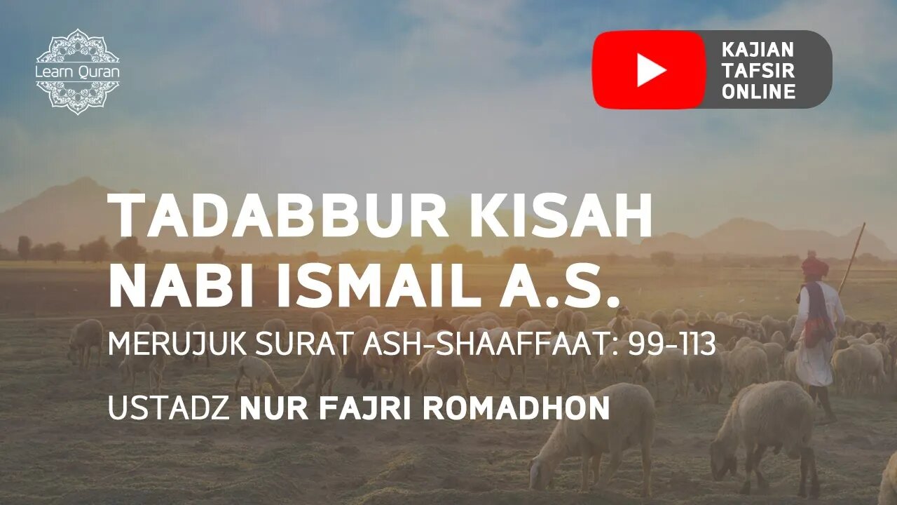 20200801 - Kajian Tafsir Quran： Tadabbur Kisah Nabi Ismail a.s. Merujuk Surat Ash-Shaaffaat： 99-113