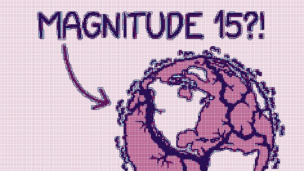 What would a magnitude 15 earthquake be like