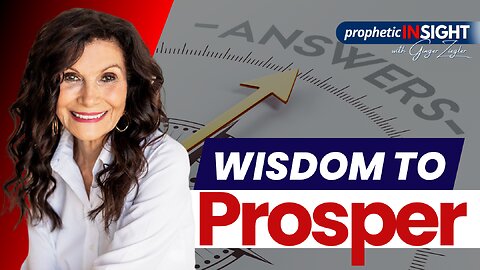 Get The Wisdom That Prospers Your Whole Life | Prophetic InSight with GINGER ZIEGLER
