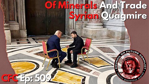 Council on Future Conflict Episode 509: Of Minerals And Trade, Syrian Quagmire