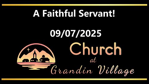 A Faithful Servant! 09/07/2025