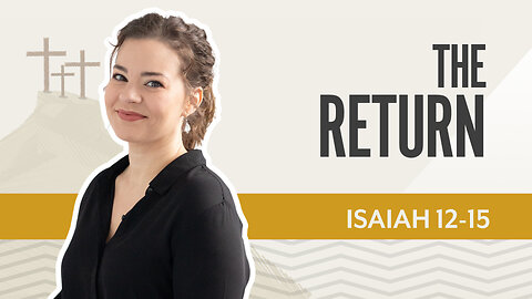 Bible Discovery, Isaiah 12-15 | The Return – June 23, 2025