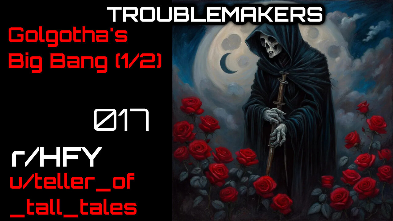 Troublemakers 017: Golgotha's Big Bang (1/2) (r/HFY Narration) by teller_of_tall_tales