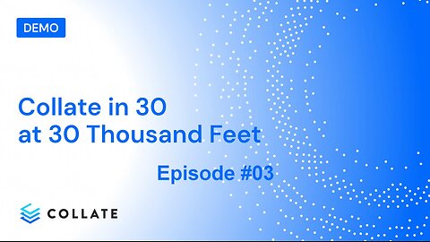 Collate in 30 at 30 Thousand Feet: Episode #03 - Complete Data Management in 5 AI Commands