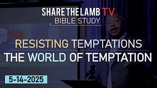 World of Temptation (Resisting Temptation Series) | Bible Study | Share The Lamb TV