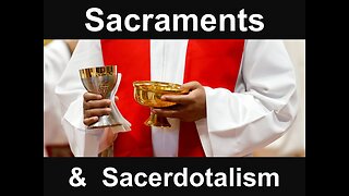 Sacraments & Sacerdotalism
