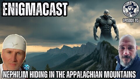 Are The Nephilim Hiding in the Appalachian Mountains? #EnigmaCast 90