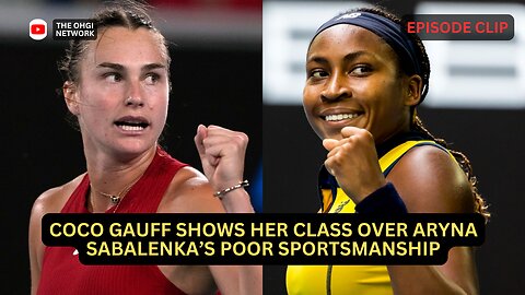 Coco Gauff shows her class over Aryna Sabalenka’s poor sportsmanship