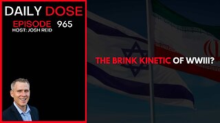 The Brink of Kinetic WWIII? | Ep. 965 The Daily Dose
