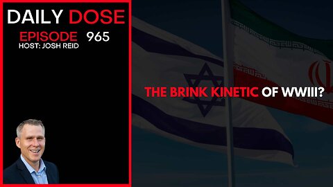 The Brink of Kinetic WWIII? | Ep. 965 The Daily Dose