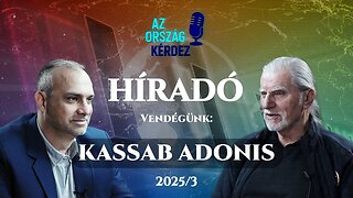 AZ ORSZÁG KÉRDEZ HÍRADÓ - 2025/3 - Vendégünk: Kassab Adonis