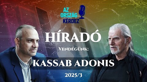 AZ ORSZÁG KÉRDEZ HÍRADÓ - 2025/3 - Vendégünk: Kassab Adonis