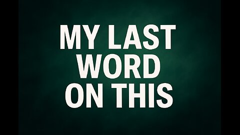 My LAST Word on This! Skip First 11:30
