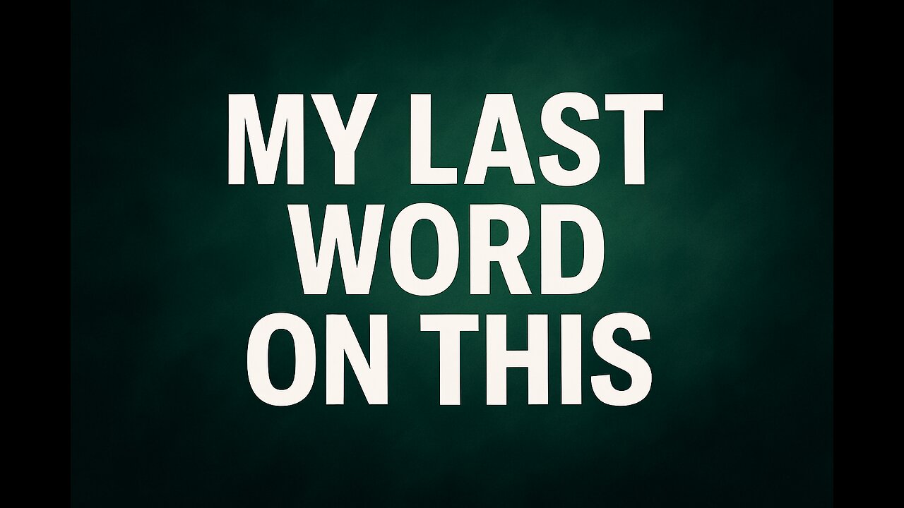 My LAST Word on This! Skip First 11:30