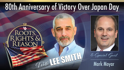 Roots, Rights, & Reason - Episode 9 - 80th Anniversary of Victory Over Japan Day - Mark Moyar