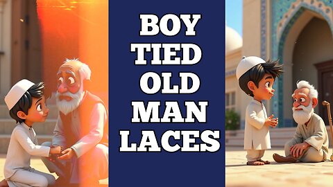 Muslim Boy Story Who Tied Shoelaces of an old man