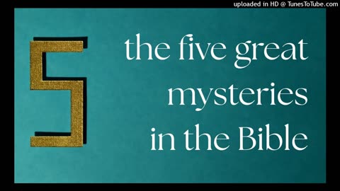 the five great mysteries in the Bible