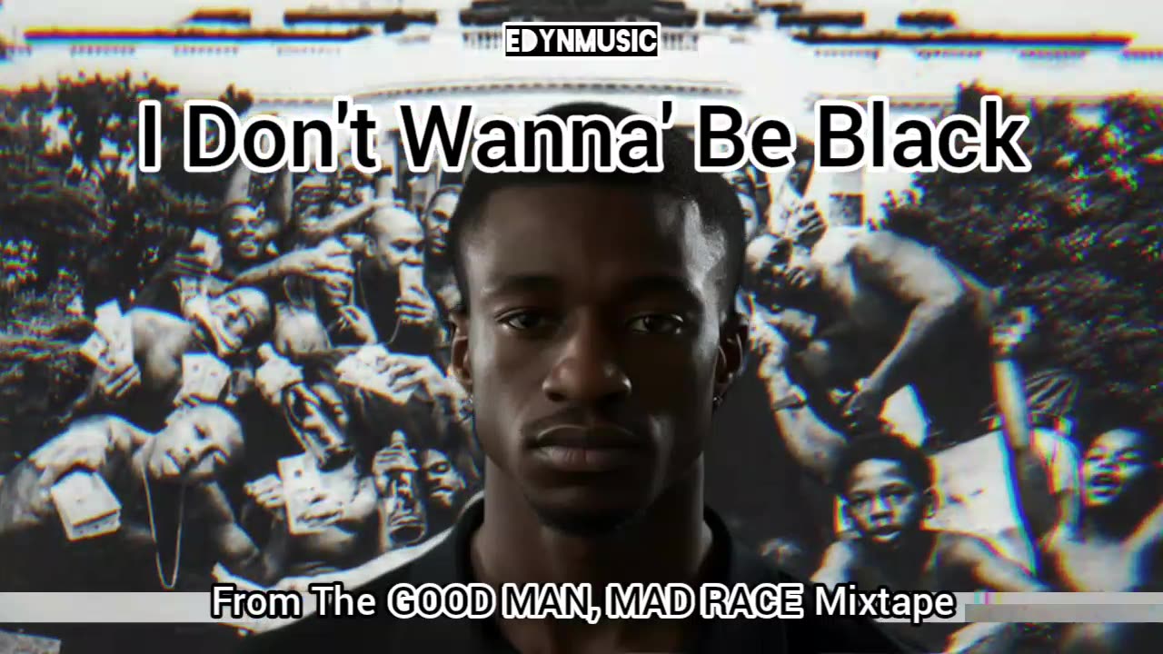 🟢 I Don't Wanna' Be Black | (Song 1 Of The GOOD MAN, MAD RACE Mixtape)