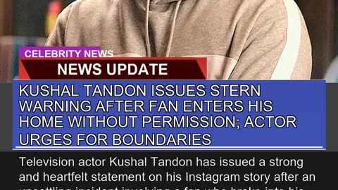 Kushal Tandon Issues Stern Warning After Fan Enter