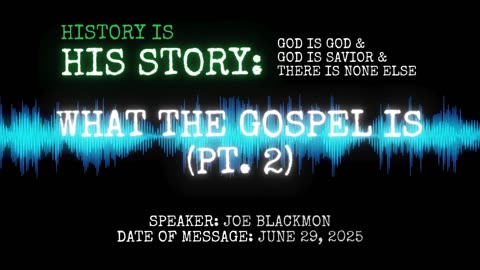 Joe Blackmon - History is His Story: What The Gospel Is (Pt. 2)