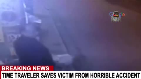 TIME TRAVELER SAVES VICTIM FROM HORRIBLE ACCIDENT