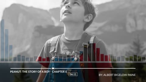 PEANUT: THE STORY OF A BOY. BY: ALBERT BIGELOW PAINE. Chapter 6.