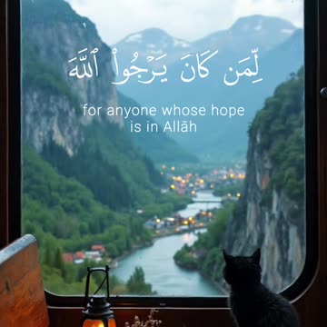 There has certainly been for you in the Messenger of Allah an excellent pattern