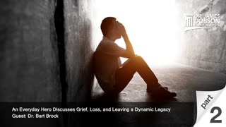Grief, Loss, and Leaving a Dynamic Legacy - Part 2 with Guest Dr. Bart Brock