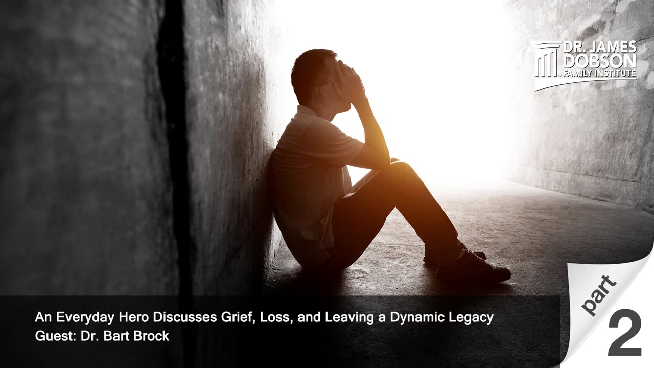 Grief, Loss, and Leaving a Dynamic Legacy - Part 2 with Guest Dr. Bart Brock