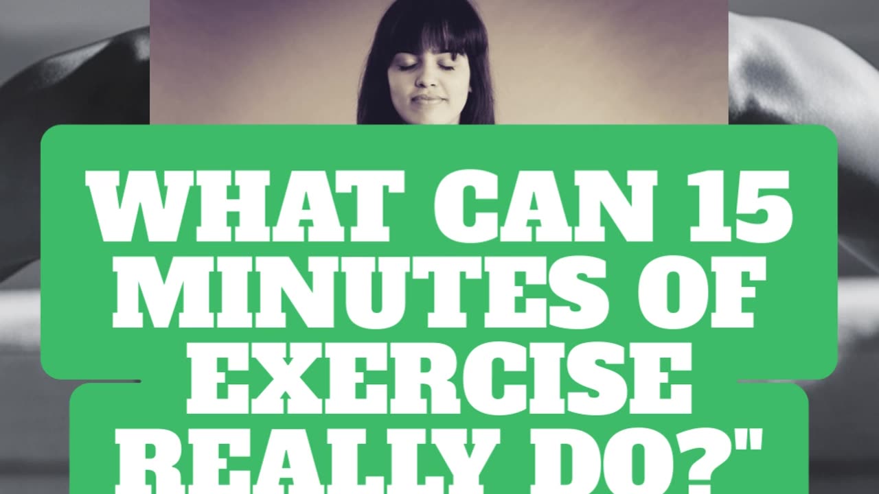 "What Can 15 Minutes of Exercise Really Do?"