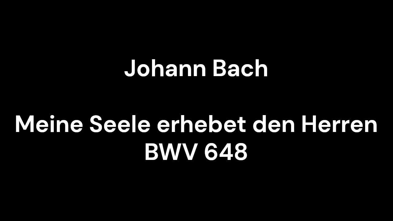 Meine Seele erhebet den Herren BWV 648