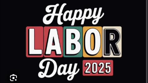 Happy labor day everyone 2025 9/1/25