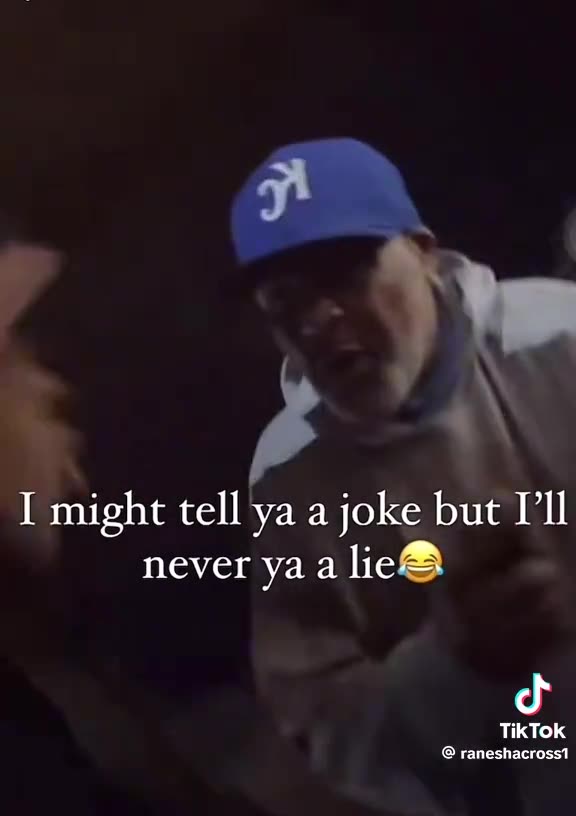 I might tell you a joke but I'll never tell you a lie.