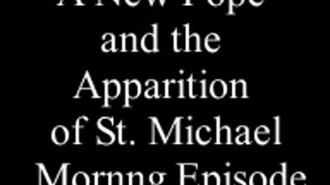 Episode 3065: A New Pope (Leo 14th) and the Apparition of St. Michael - Morning Episode